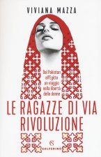 ragazze di via Rivoluzione. Dal Pakistan all'Egitto un viaggio nella libertà delle donne