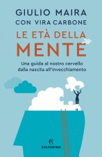 età della mente. Una guida al nostro cervello, dalla nascita all'invecchiamento