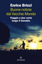 Buone notizie dal Vecchio Mondo. Viaggio a due ruote lungo il Danubio