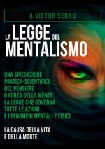 legge del mentalismo. Una spiegazione pratica-scientifica del pensiero o forza della mente: la legge che governa tutte le azioni e i fenomeni mentali