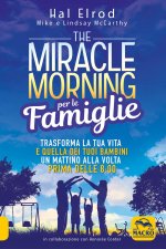 miracle morning per le famiglie. Trasforma la tua vita e quella dei tuoi bambini un mattino alla volta, prima delle 8:00