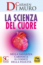 scienza del cuore. Nella saggezza cardiaca il codice della felicità