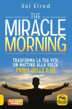 miracle morning. Trasforma la tua vita un mattino alla volta prima delle 8:00
