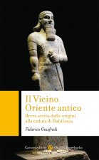 Vicino Oriente antico. Breve storia dalle origini alla caduta di Babilonia