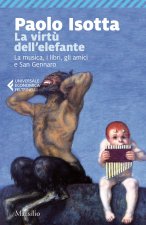 virtù dell'elefante. La musica, i libri, gli amici e San Gennaro