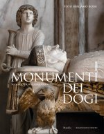 monumenti dei dogi. Sei secoli di scultura a Venezia