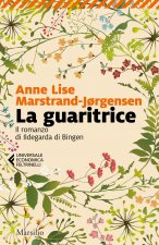 guaritrice. Il romanzo di Ildegarda di Bingen