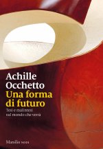 forma di futuro. Tesi e malintesi sul mondo che verrà