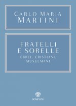 Fratelli e sorelle. Ebrei, cristiani, musulmani