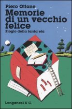 Memorie di un vecchio felice. Elogio della tarda età