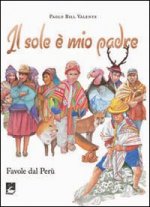 sole è mio padre. Favole dal Perù