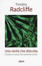 verità che disturba. Credere al tempo dei fondamentalismi