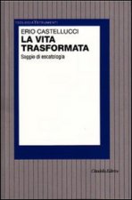 vita trasformata. Saggio di escatologia