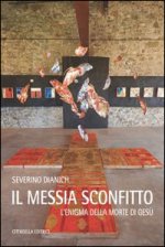messia sconfitto. L'enigma della morte di Gesù