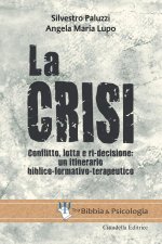 crisi. Conflitto, lotta e ri-decisione: un itinerario biblico-formativo-terapeutico