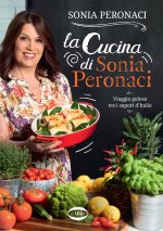 cucina di Sonia Peronaci. Viaggio goloso tra i sapori d'Italia