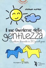 mio quaderno della gentilezza. Cambiare il mondo in 30 piccoli passi