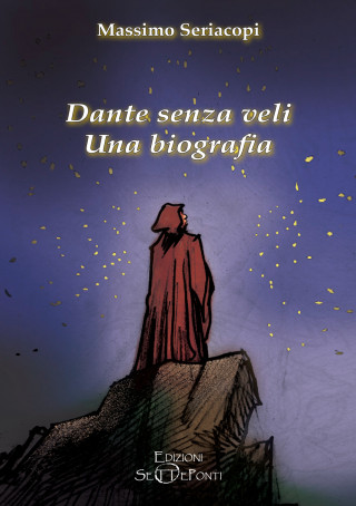 Dante senza veli. Una biografia