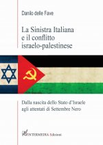 sinistra italiana e il conflitto israelo-palestinese. Dalla nascita dello Stato d'Israele agli attentati di Settembre Nero