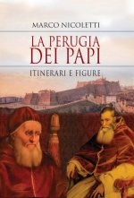 Perugia dei papi. Itinerari e figure