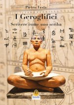 geroglifici. Scrivere come uno scriba. Introduzione alla grammatica del medio egiziano