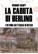 caduta di Berlino. L'ultima battaglia di Hitler