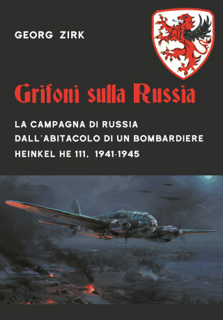 Grifoni sulla Russia. La campagna di Russia dall'abitacolo di un bombardiere Heinkel He 111, 1941-1945 (Georg Zirk)(Miękka)