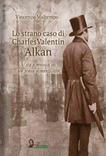 strano caso di Charles Valentin Alkan. Vita e musica di un genio dimenticato