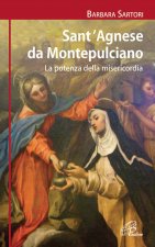 Sant'Agnese da Montepulciano. La potenza della misericordia