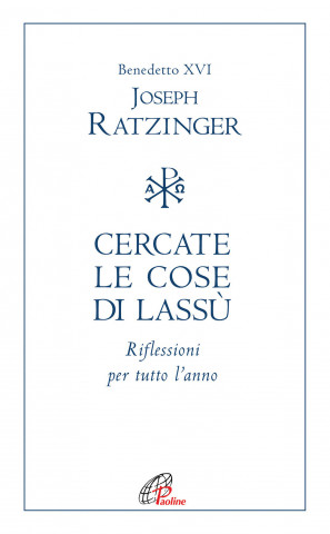 Cercate le cose di lassù. Riflessioni per tutto l’anno