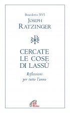 Cercate le cose di lassù. Riflessioni per tutto l’anno