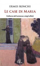 case di Maria. Polifonia dell'esistenza e degli affetti