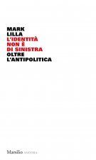 identità non è di sinistra. Oltre l'antipolitica
