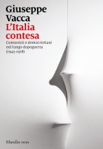 Italia contesa. Comunisti e democristiani nel lungo dopoguerra (1943-1978)
