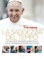 saggezza del tempo. In dialogo con papa Francesco sulle grandi questioni della vita