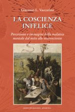 coscienza infelice. Percezione e immagini della malattia mentale dal mito alle neuroscienze