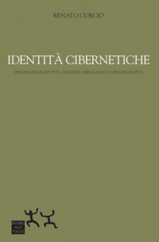 Identità cibernetiche. Dissociazioni indotte, contesti obbliganti e comandi furtivi