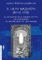 lato nascosto delle cose. Rivelazioni sulle energie sottili che pervadono la nostra realtà quotidiana