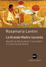 grande madre racconta. Quando la donna perse il suo potere e l’uomo la sua anima