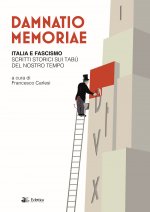 Damnatio memoriae. Italia e fascismo. Scritti storici sui tabù del nostro tempo