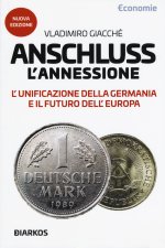 Anschluss. L'annessione. L'unificazione della Germania e il futuro dell'Europa