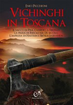 Vichinghi in Toscana. Il sacco di Pisa, l’assedio a Firenze, la presa di Fiesole nel IX secolo. L’impresa di Hastein e Bjørn Jaernsida