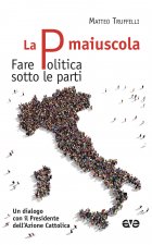 P maiuscola. Fare politica sotto le parti. Un dialogo con il Presidente dell'Azione Cattolica