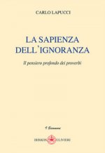 sapienza dell'ignoranza. Il pensiero profondo dei proverbi