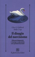 disagio del narcisismo. Dilemmi diagnostici e strategie terapeutiche con i pazienti narcisisti