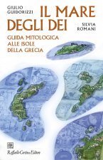 mare degli dei. Guida mitologica alle isole della Grecia