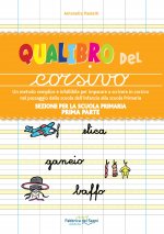 Sezione per la scuola primaria. Qualibro del corsivo. Un metodo semplice e infallibile per imparare a scrivere in corsivo nel passaggio dalla scuola d