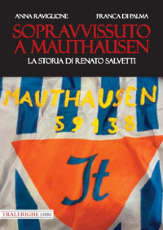 Sopravvissuto a Mauthausen. La storia di Renato Salvetti