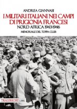 militari italiani nei campi di prigionia francesi Nord Africa 1943-1946. Memoriale del Toppa club