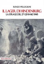 lager di Hindenburg. La strage del 27 gennaio 1945